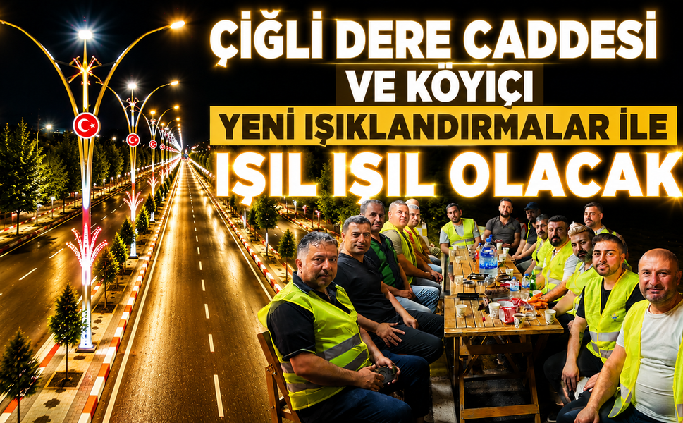 ÇİĞLİ DERE CADDESİ VE KÖYİÇİ YENİ IŞIKLANDIRMALAR İLE IŞIL IŞIL OLACAK