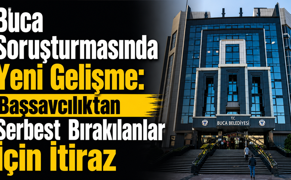 Buca Soruşturmasında Yeni Gelişme: Başsavcılıktan Serbest Bırakılanlar İçin İtiraz