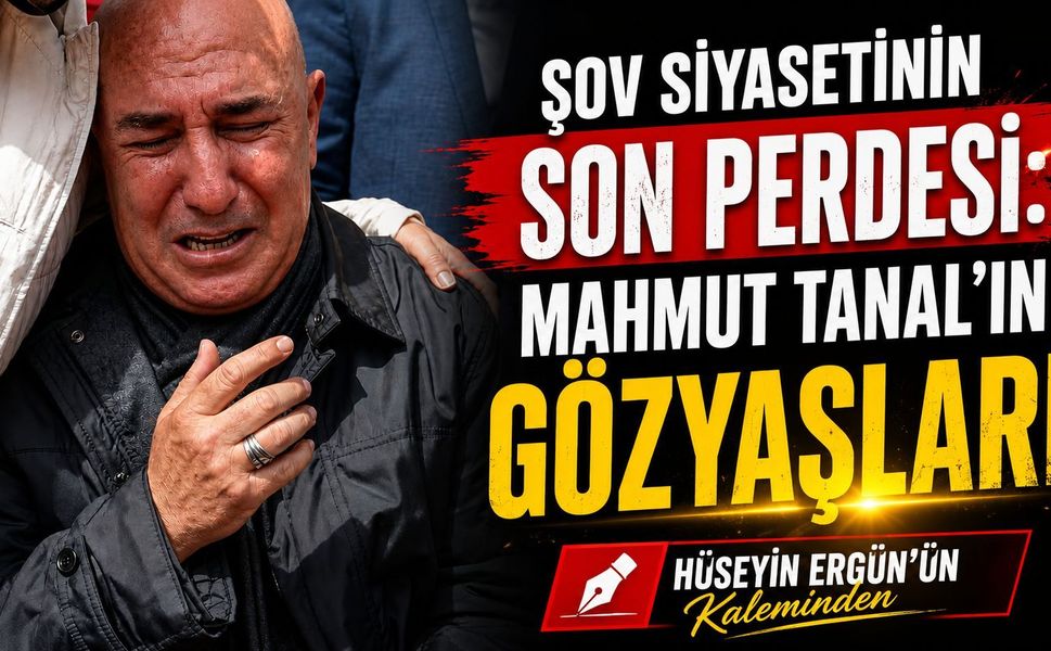 Şov Siyasetinin Son Perdesi: Mahmut Tanal’ın Gözyaşları