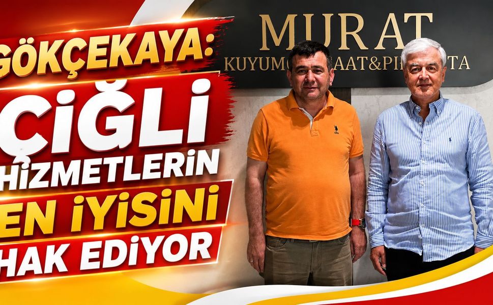 GÖKÇEKAYA: ÇİĞLİ HİZMETLERİN EN İYİSİNİ HAK EDİYOR
