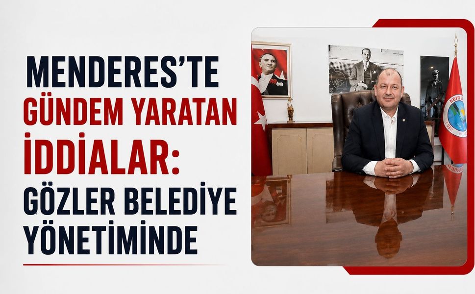 Menderes'te Gündem Yaratan İddialar: Gözler Belediye Yönetiminde