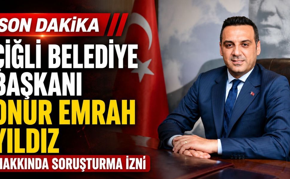 Çiğli Belediye Başkanı Onur Emrah Yıldız Hakkında Soruşturma İzni