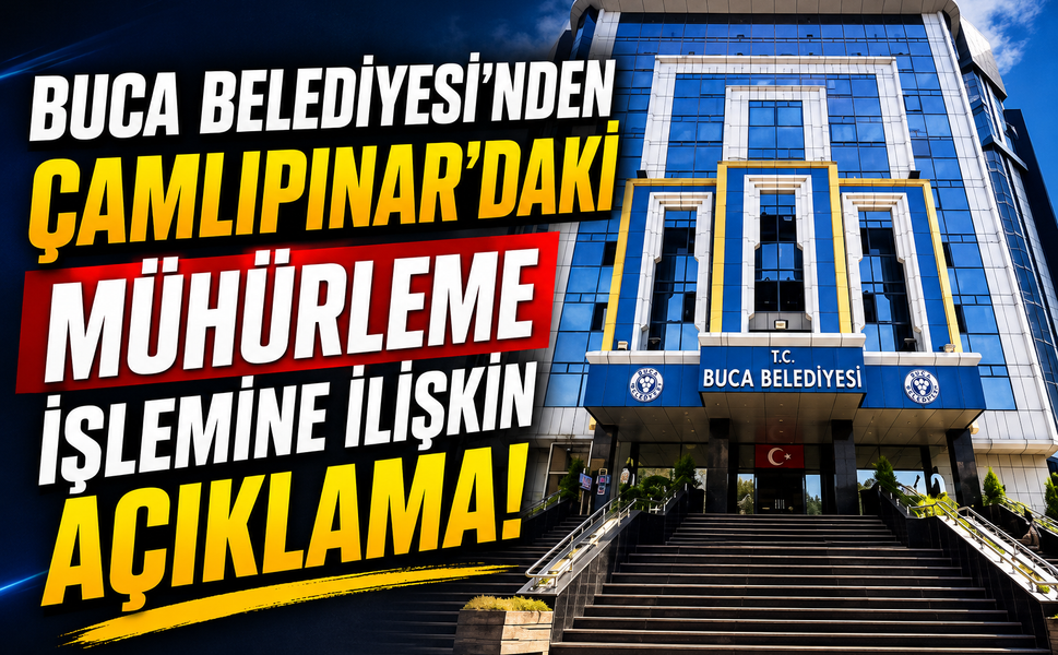 Buca Belediyesi’nden Çamlıpınar’daki Mühürleme İşlemine İlişkin Açıklama