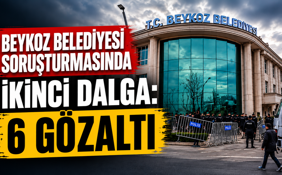 Beykoz Belediyesi Soruşturmasında İkinci Dalga: 6 Gözaltı