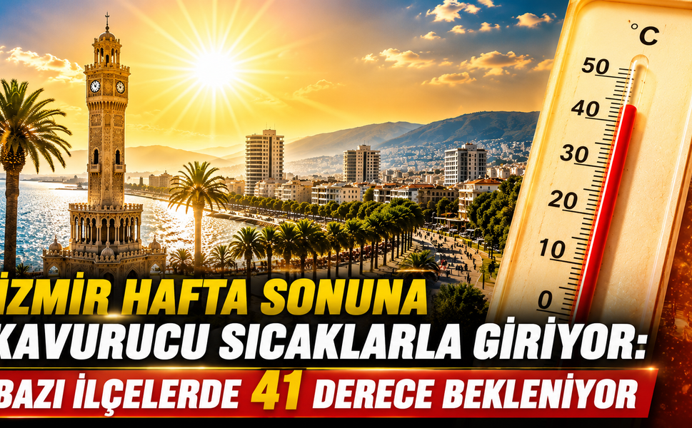 İzmir Hafta Sonuna Kavurucu Sıcaklarla Giriyor: Bazı İlçelerde 41 Derece Bekleniyor