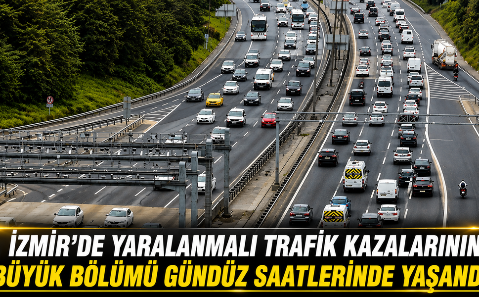 İZMİR’DE YARALANMALI TRAFİK KAZALARININ BÜYÜK BÖLÜMÜ GÜNDÜZ SAATLERİNDE YAŞANDI