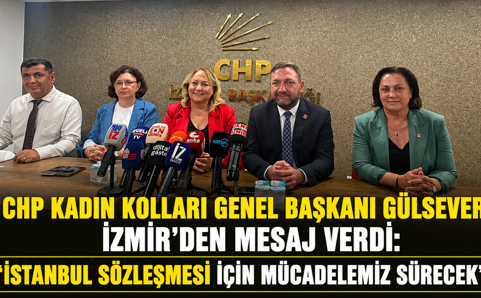 CHP Kadın Kolları Genel Başkanı Gülsever İzmir'den Mesaj Verdi: "İstanbul Sözleşmesi İçin Mücadelemiz Sürecek"