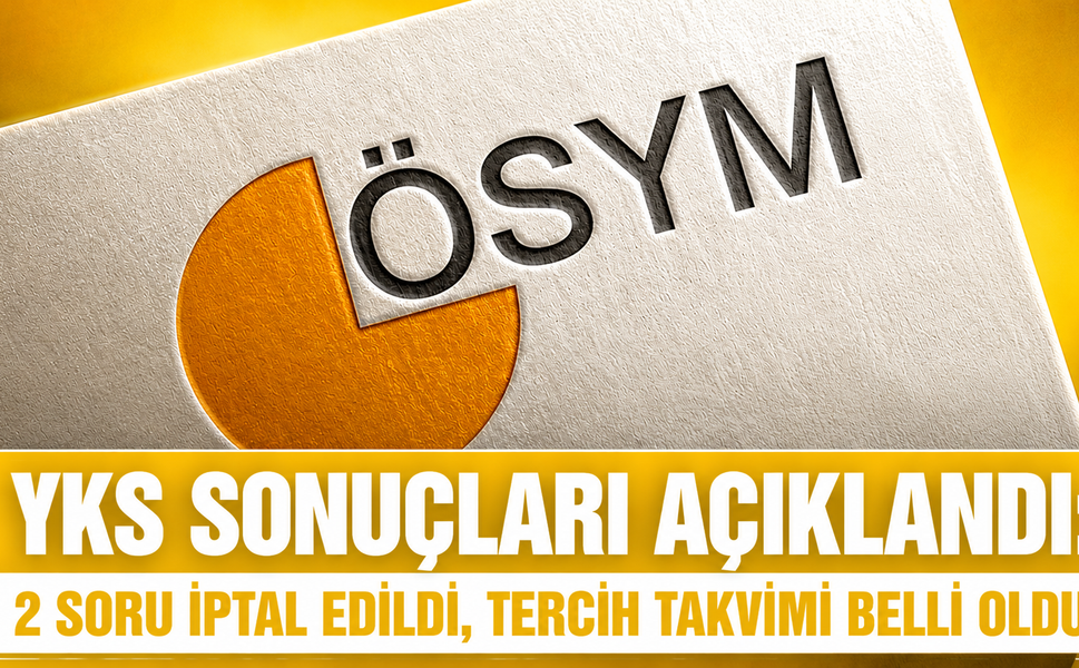 YKS SONUÇLARI AÇIKLANDI: 2 SORU İPTAL EDİLDİ, TERCİH TAKVİMİ BELLİ OLDU
