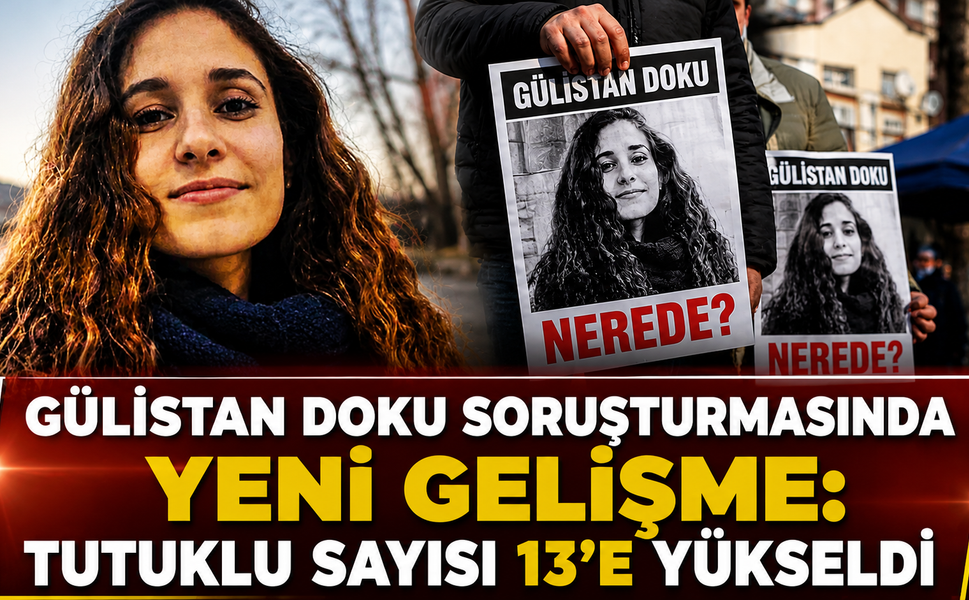 Gülistan Doku Soruşturmasında Yeni Gelişme: Tutuklu Sayısı 13’e Yükseldi