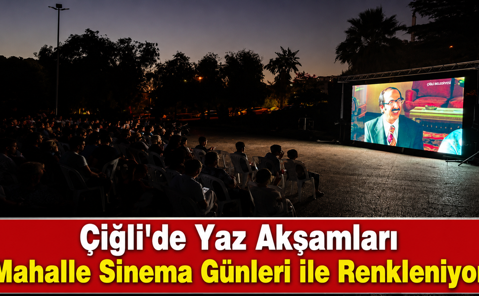 Çiğli’de Yaz Akşamları Mahalle Sinema Günleri ile Renkleniyor