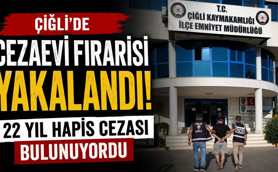 Çiğli’de Cezaevi Firarisi Yakalandı: 22 Yıl Hapis Cezası Bulunuyordu