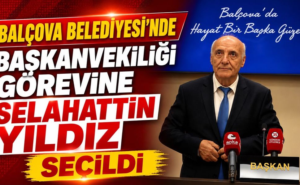 Balçova Belediyesi’nde Başkanvekilliği Görevine Selahattin Yıldız Seçildi