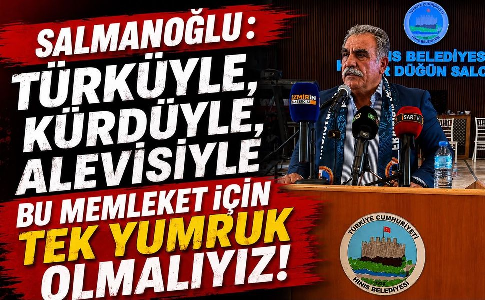 SALMANOĞLU: “TÜRKÜYLE, KÜRDÜYLE, ALEVİSİYLE BU MEMLEKET İÇİN TEK YUMRUK OLMALIYIZ