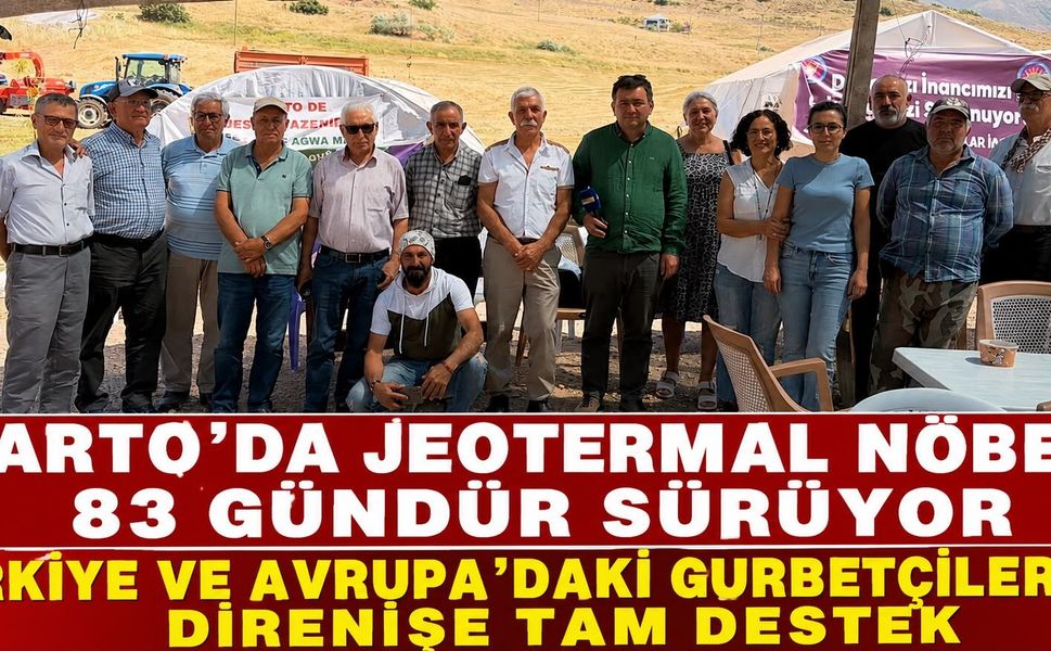 VARTO’DA JEOTERMAL NÖBETİ 83 GÜNDÜR SÜRÜYOR TÜRKİYE VE AVRUPA’DAKİ GURBETÇİLERDEN DİRENİŞE TAM DESTEK