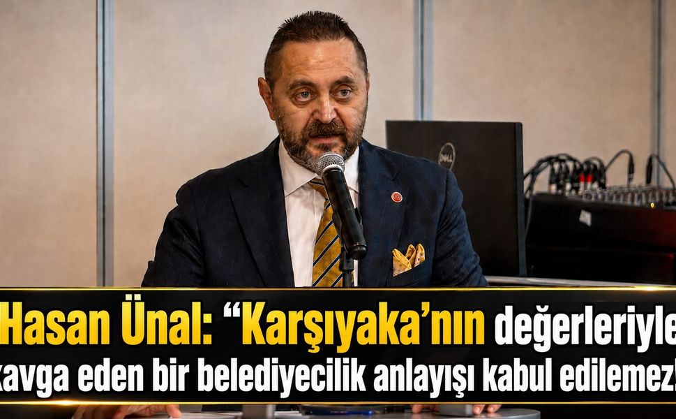 Hasan Ünal: “Karşıyaka’nın değerleriyle kavga eden bir belediyecilik anlayışı kabul edilemez!”