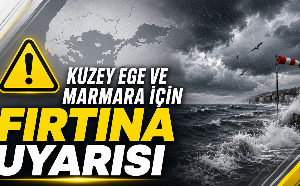 Kuzey Ege ve Marmara İçin Fırtına Uyarısı