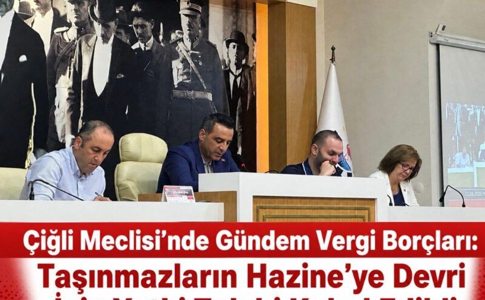 Çiğli Meclisi’nde Gündem Vergi Borçları: Taşınmazların Hazine’ye Devri İçin Yetki Talebi Kabul Edildi