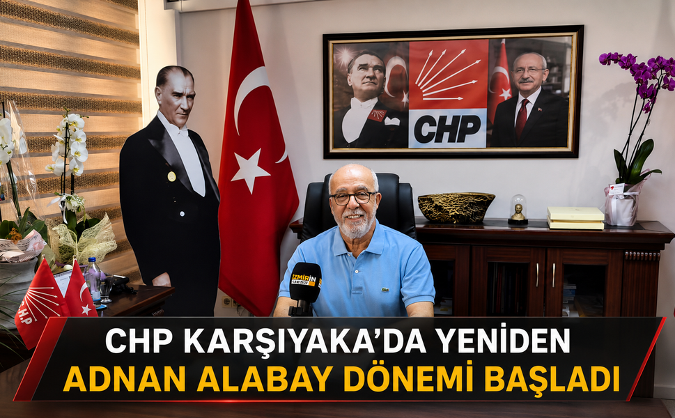 CHP KARŞIYAKA’DA YENİDEN ADNAN ALABAY DÖNEMİ BAŞLADI
