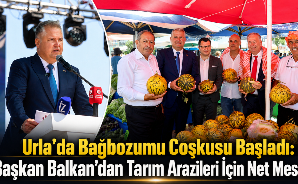 Urla’da Bağbozumu Coşkusu Başladı: Başkan Balkan’dan Tarım Arazileri İçin Net Mesaj