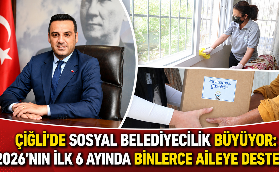 Çiğli’de Sosyal Belediyecilik Büyüyor: 2026’nın İlk 6 Ayında Binlerce Aileye Destek