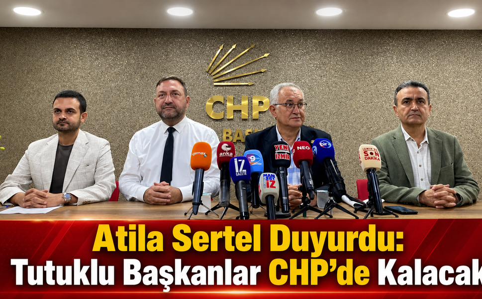 Atila Sertel Duyurdu: Tutuklu Başkanlar CHP’de Kalacak