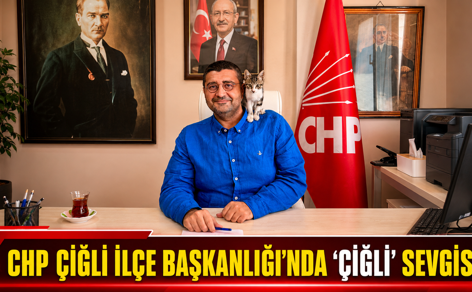 CHP ÇİĞLİ İLÇE BAŞKANLIĞI'NDA "ÇİĞLİ" SEVGİSİ