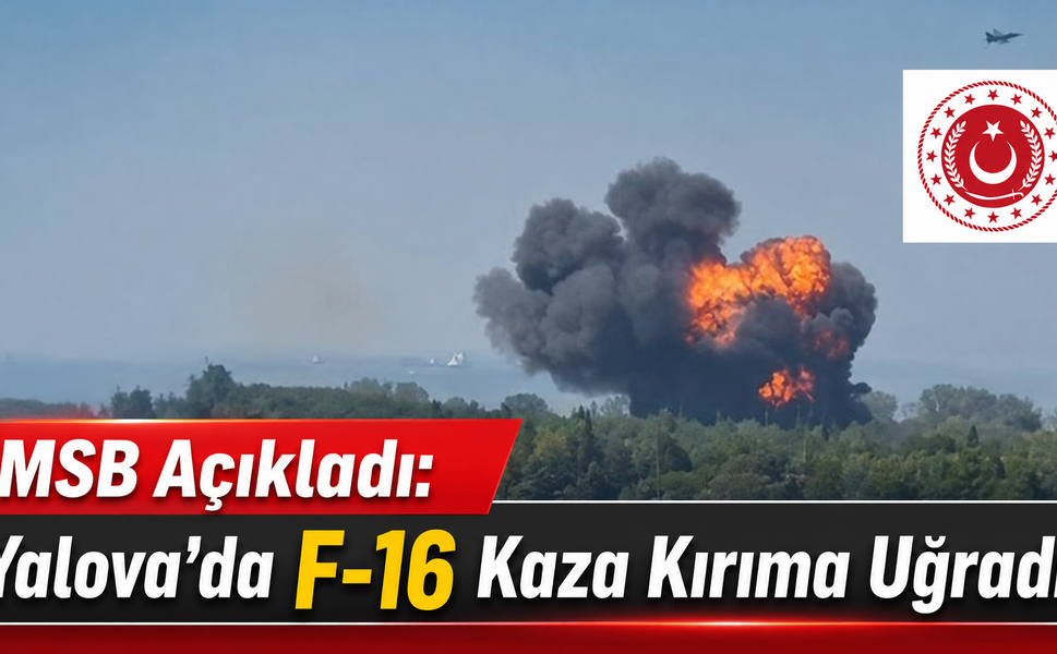 MSB Açıkladı: Yalova’da F-16 Kaza Kırıma Uğradı