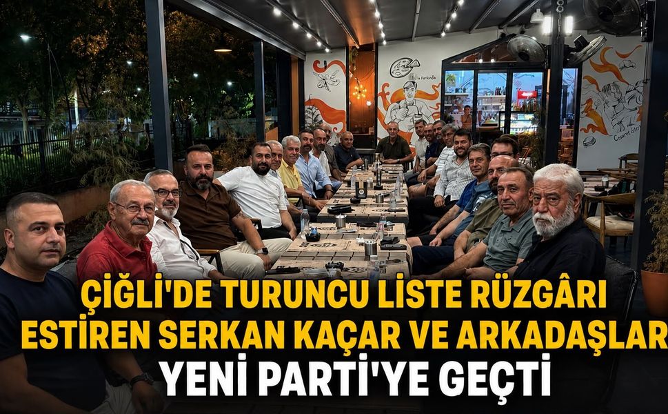 ÇİĞLİ’DE TURUNCU LİSTE RÜZGÂRI ESTİREN SERKAN KAÇAR VE ARKADAŞLARI YENİ PARTİ’YE GEÇTİ