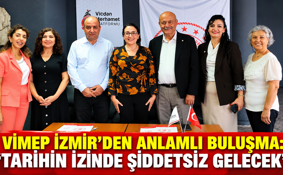 VİMEP İZMİR’DEN ANLAMLI BULUŞMA: “TARİHİN İZİNDE ŞİDDETSİZ GELECEK”