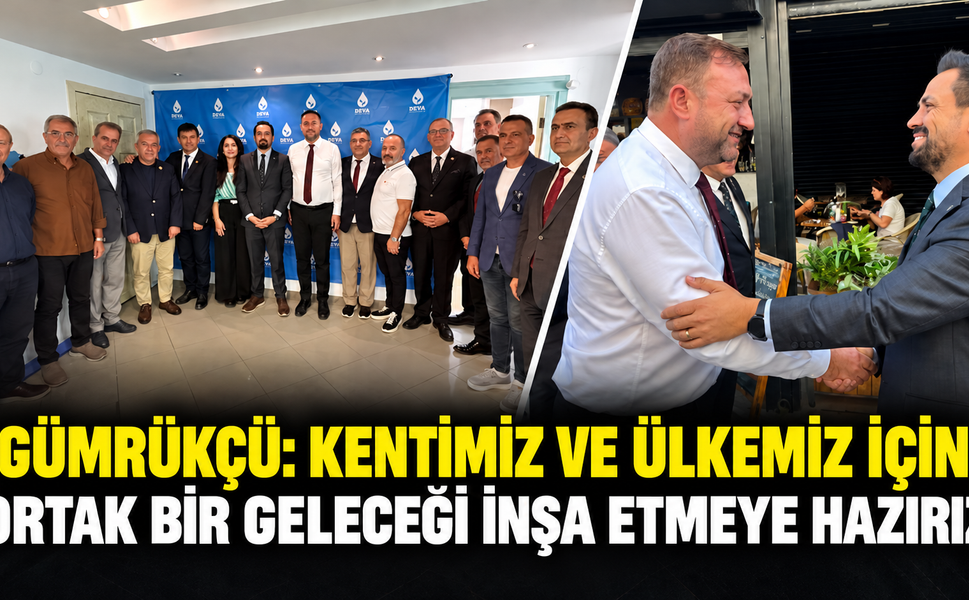 Gümrükçü: Kentimiz ve Ülkemiz İçin Ortak Bir Geleceği İnşa Etmeye Hazırız