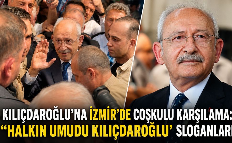 KILIÇDAROĞLU’NA İZMİR’DE COŞKULU KARŞILAMA: “HALKIN UMUDU KILIÇDAROĞLU” SLOGANLARI