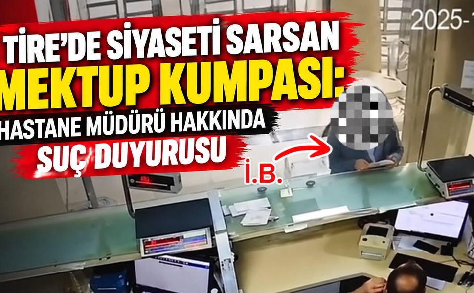 Tire’de Siyaseti Sarsan Mektup Kumpası: Hastane Müdürü Hakkında Suç Duyurusu