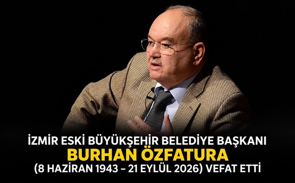 İzmir Eski Büyükşehir Belediye Başkanı Burhan Özfatura (8 Haziran 1943 – 21 Eylül 2026) Vefat Etti