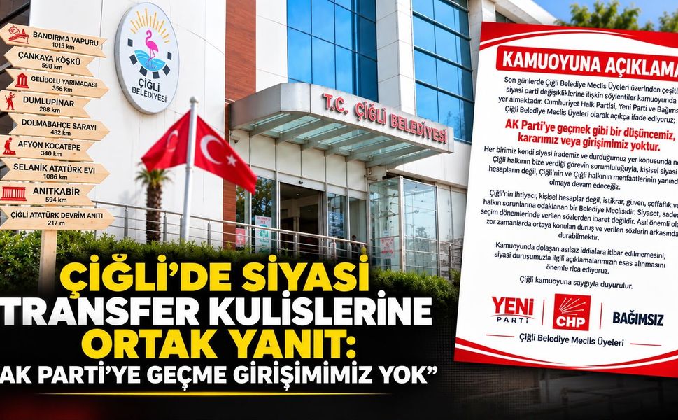 ÇİĞLİ’DE SİYASİ TRANSFER KULİSLERİNE ORTAK YANIT: “AK PARTİ’YE GEÇME GİRİŞİMİMİZ YOK”
