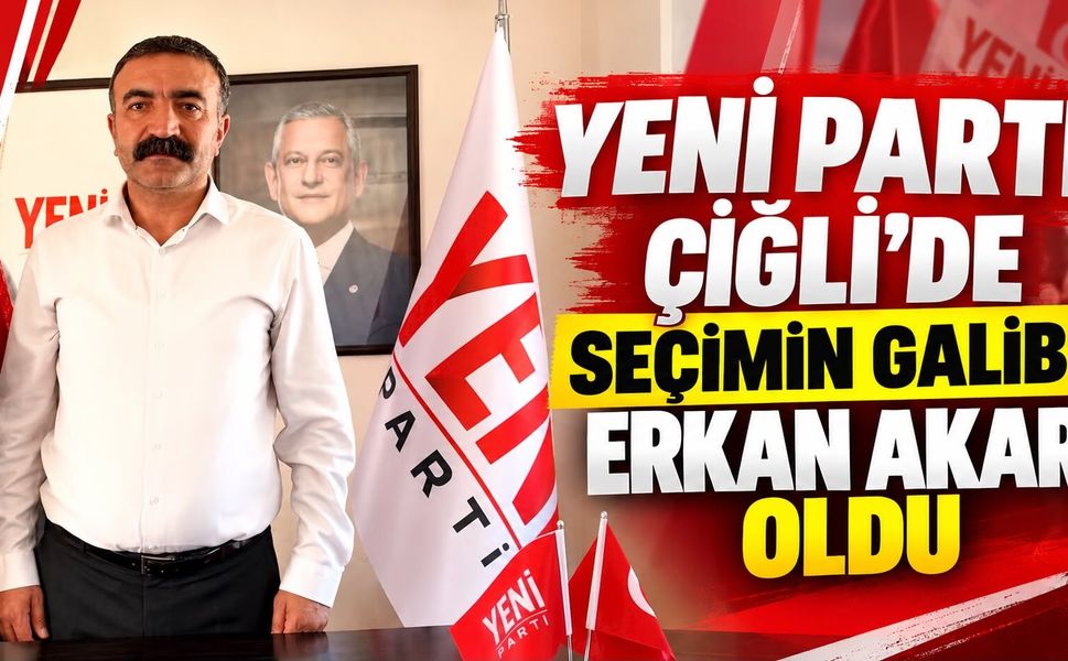 YENİ PARTİ ÇİĞLİ’DE SEÇİMİN GALİBİ ERKAN AKAR OLDU