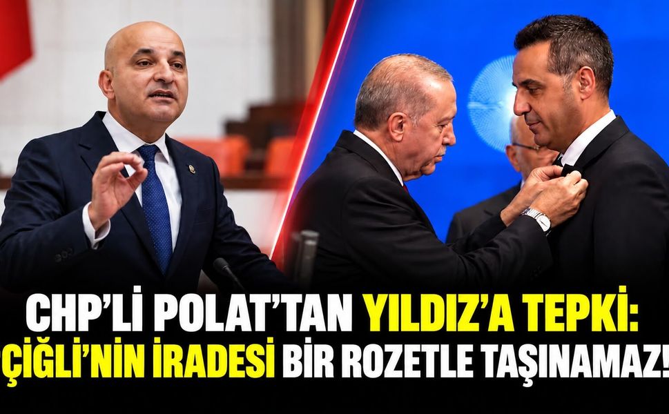 CHP’Lİ POLAT TAN YILDIZ’A TEPKİ: “ÇİĞLİ’NİN İRADESİ BİR ROZETLE TAŞINAMAZ!”
