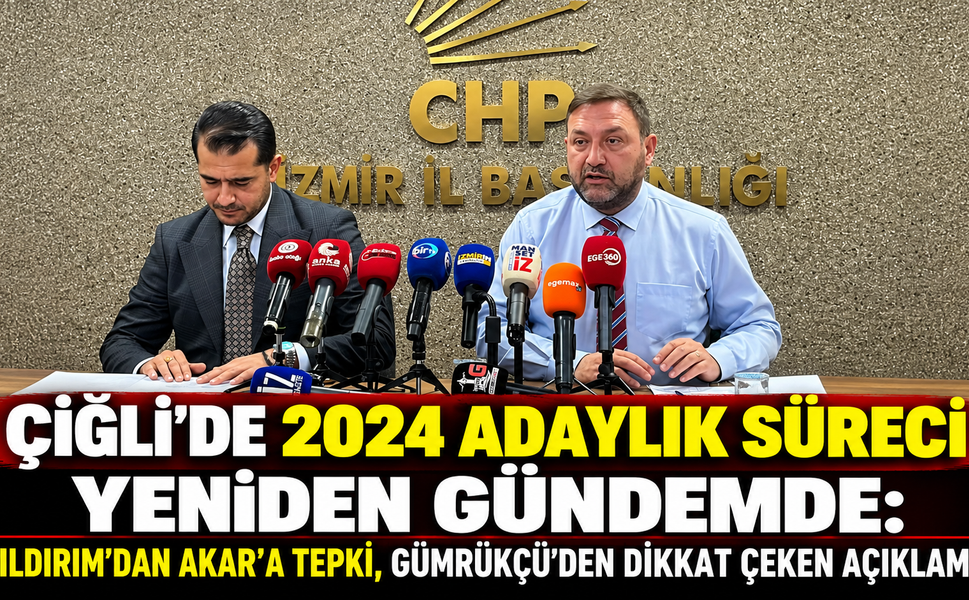 ÇİĞLİ’DE 2024 ADAYLIK SÜRECİ YENİDEN GÜNDEMDE