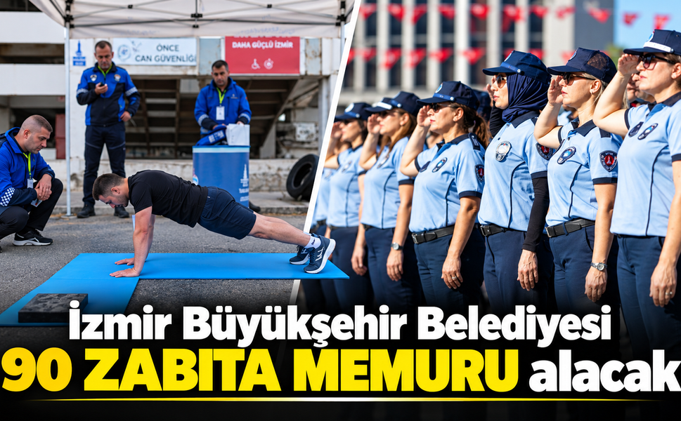 İzmir Büyükşehir Belediyesi 90 zabıta memuru alacak