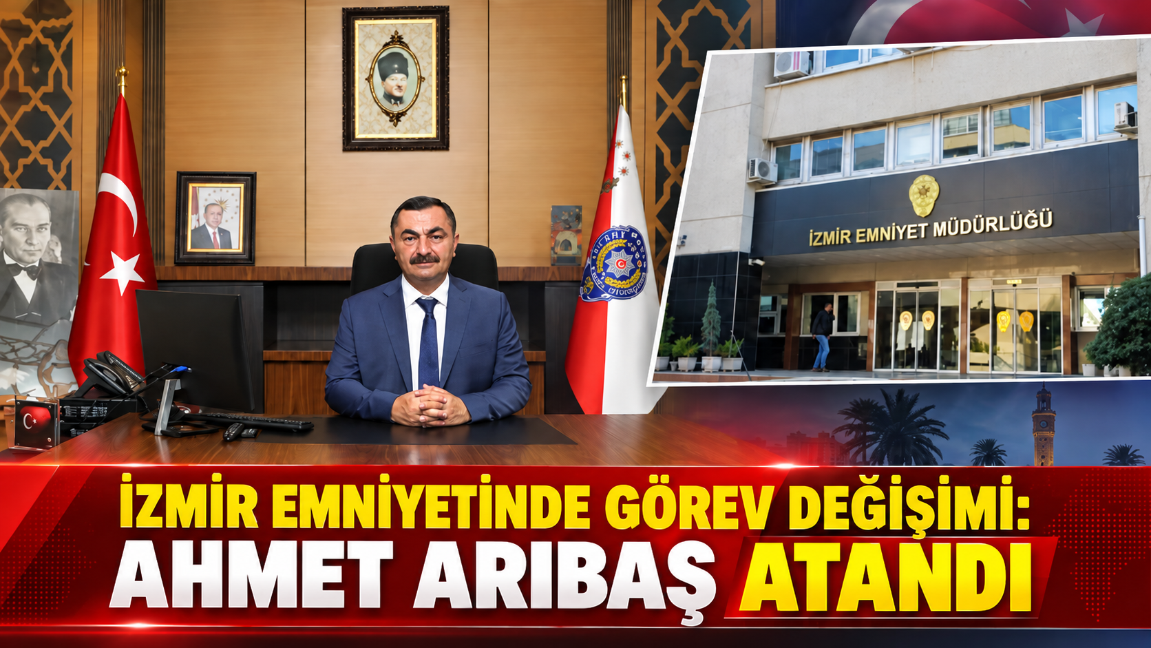 İZMİR EMNİYETİNDE GÖREV DEĞİŞİMİ: AHMET ARIBAŞ ATANDI