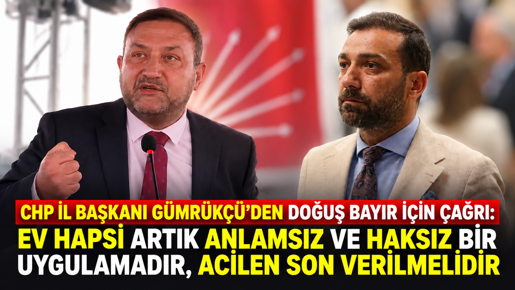 CHP İL BAŞKANI GÜMRÜKÇÜ’DEN DOĞUŞ BAYIR İÇİN ÇAĞRI