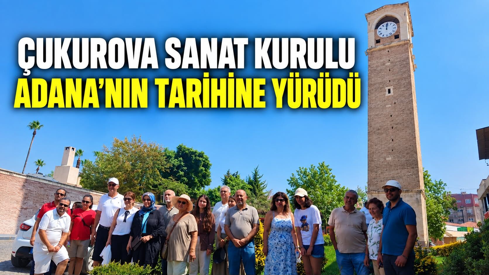 ÇUKUROVA SANAT KURULU ADANA’NIN TARİHİNE YÜRÜDÜ