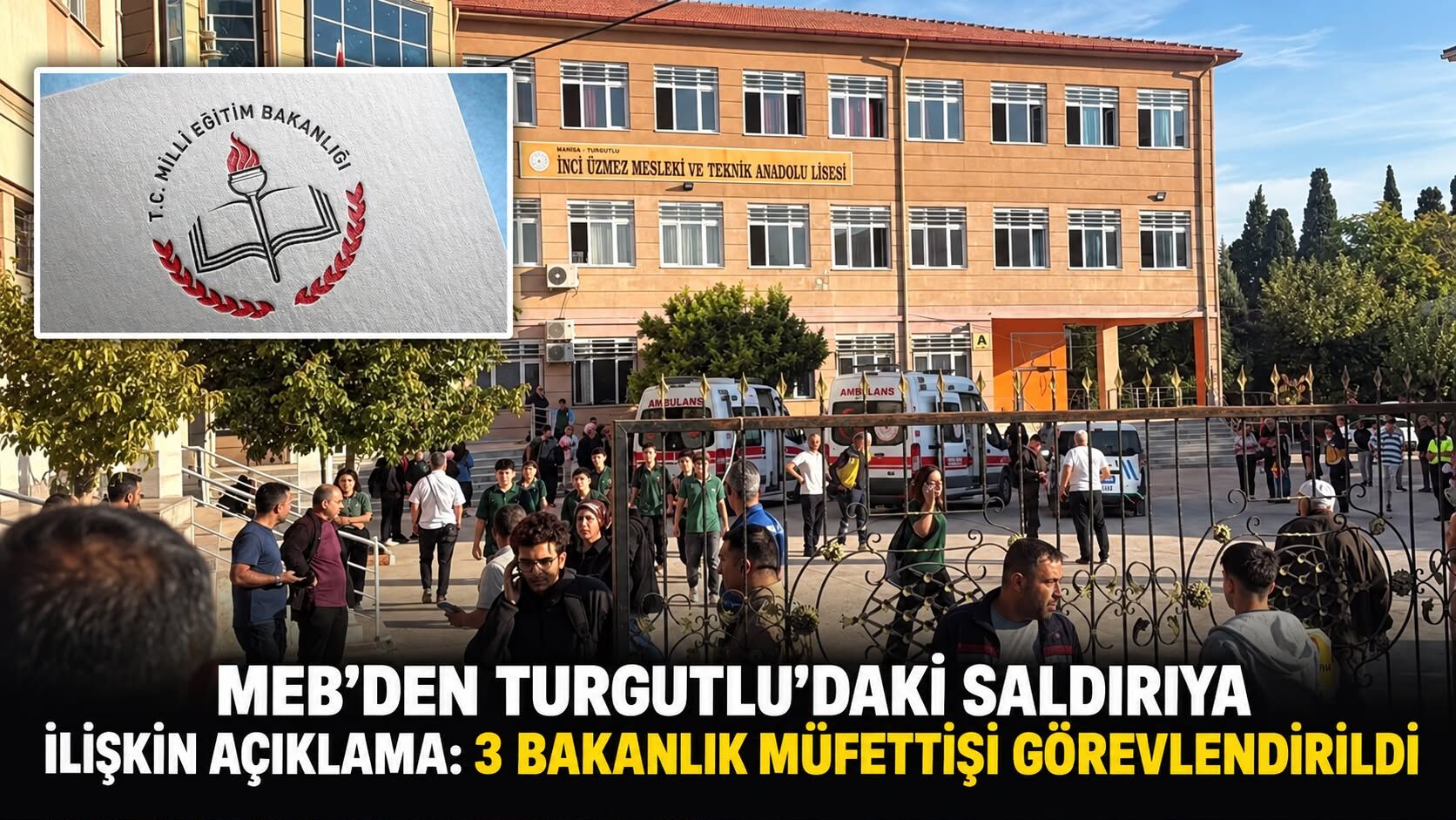MEB’DEN TURGUTLU’DAKİ SALDIRIYA İLİŞKİN AÇIKLAMA: 3 BAKANLIK MÜFETTİŞİ GÖREVLENDİRİLDİ